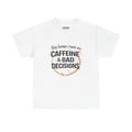 Caffeine & Bad Decisions Tee | Funny Coffee Quote Shirt,