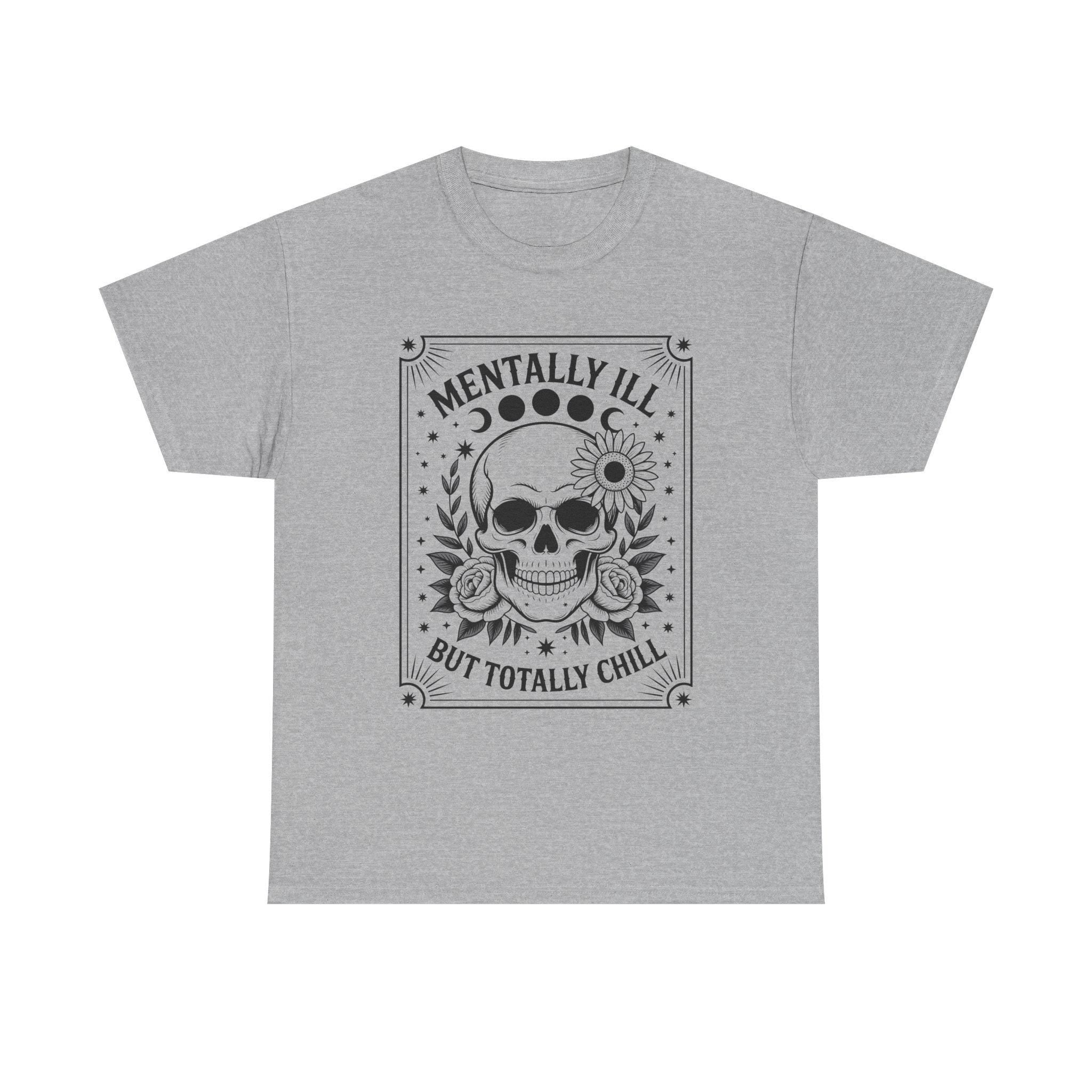 Mentally Ill But Totally Chill Skull Graphic Tee, Gothic Floral Moon Shirt