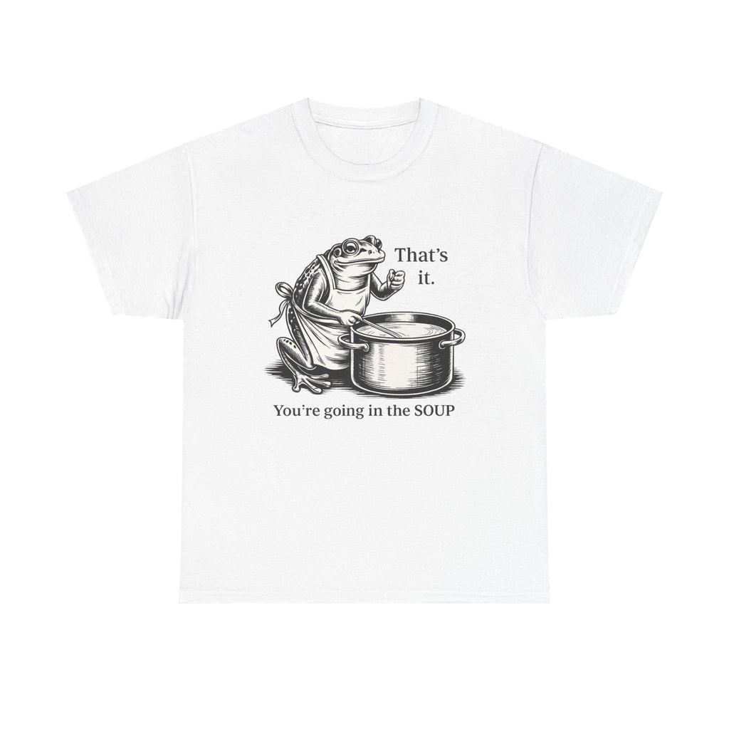 Funny Frog Soup Shirt, That's It You're Going In The Soup T-Shirt, Viral Frog Meme Tee, Dark Humor Shirt, Funny Graphic Tee, Limited Edition