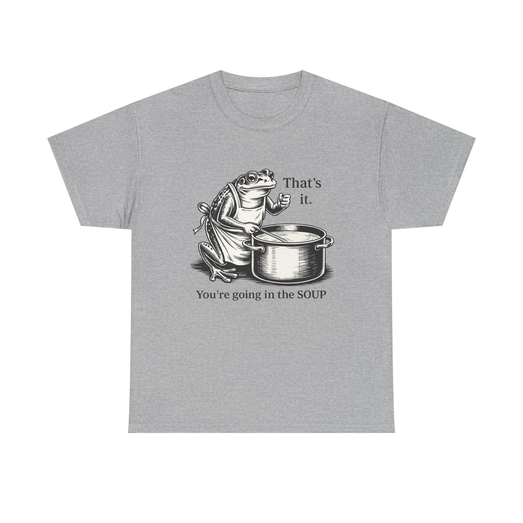 Funny Frog Soup Shirt, That's It You're Going In The Soup T-Shirt, Viral Frog Meme Tee, Dark Humor Shirt, Funny Graphic Tee, Limited Edition