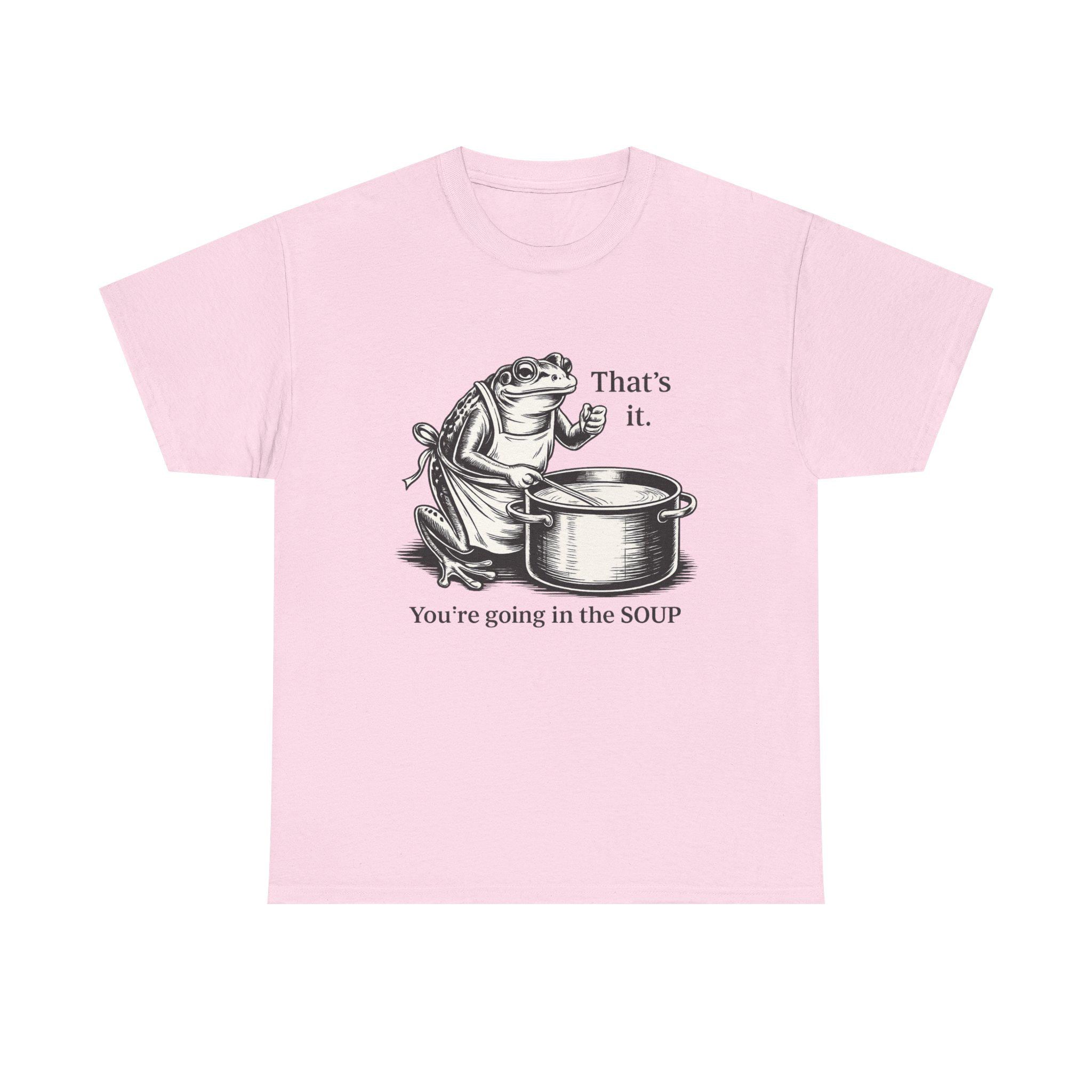 Funny Frog Soup Shirt, That's It You're Going In The Soup T-Shirt, Viral Frog Meme Tee, Dark Humor Shirt, Funny Graphic Tee, Limited Edition