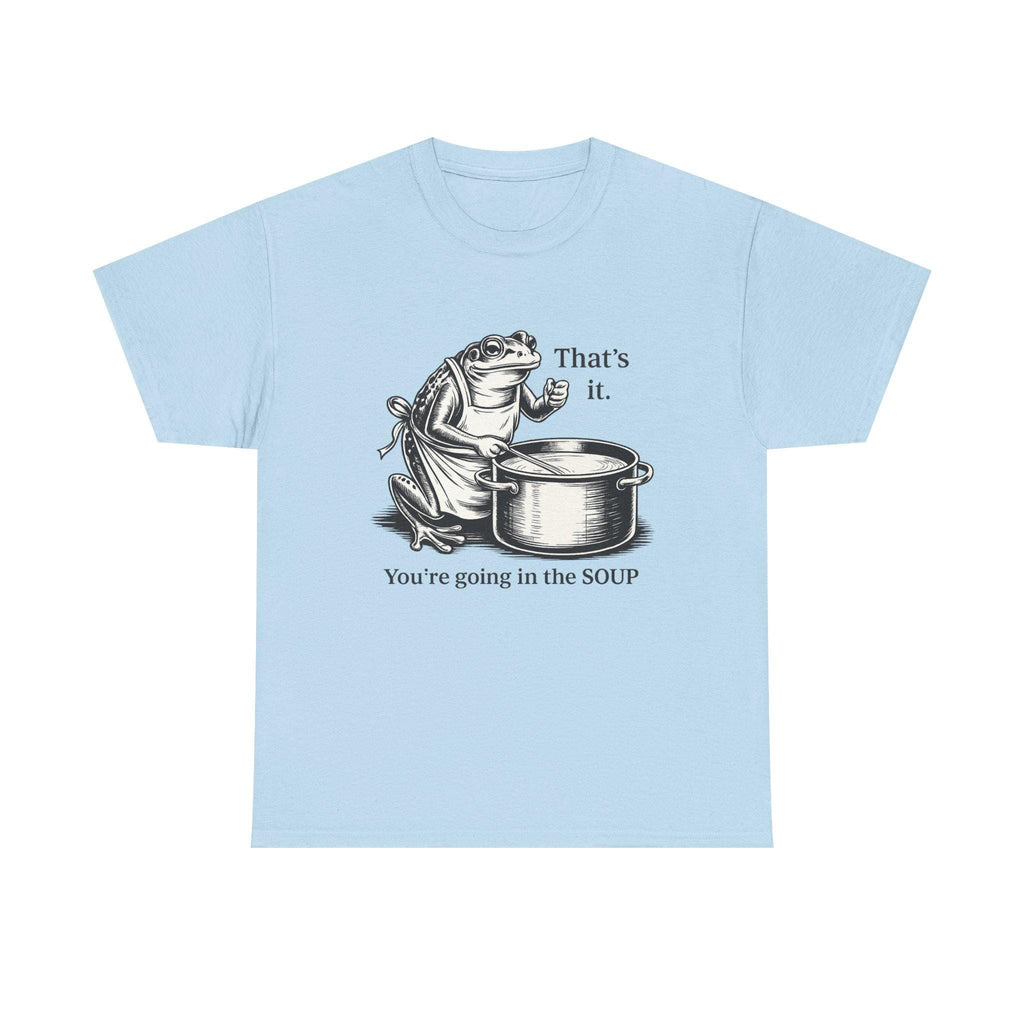 Funny Frog Soup Shirt, That's It You're Going In The Soup T-Shirt, Viral Frog Meme Tee, Dark Humor Shirt, Funny Graphic Tee, Limited Edition