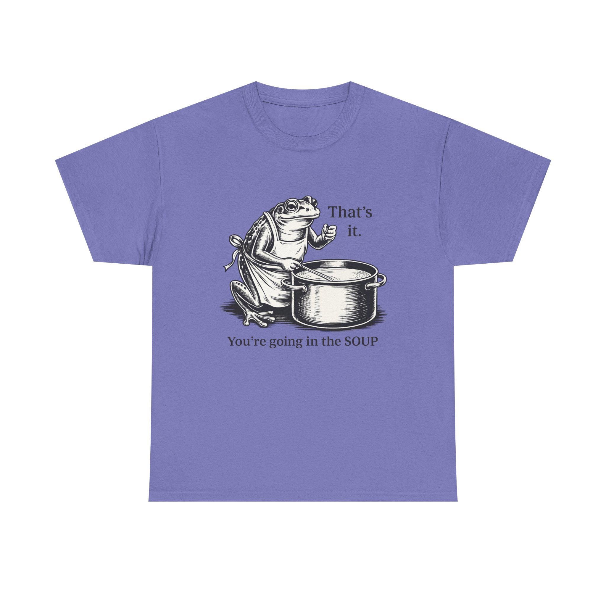 Funny Frog Soup Shirt, That's It You're Going In The Soup T-Shirt, Viral Frog Meme Tee, Dark Humor Shirt, Funny Graphic Tee, Limited Edition